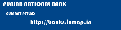PUNJAB NATIONAL BANK  GUJARAT PETLAD    banks information 